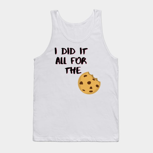 I Did It All For The Cookie Tank Top by Life Happens Tee Shop